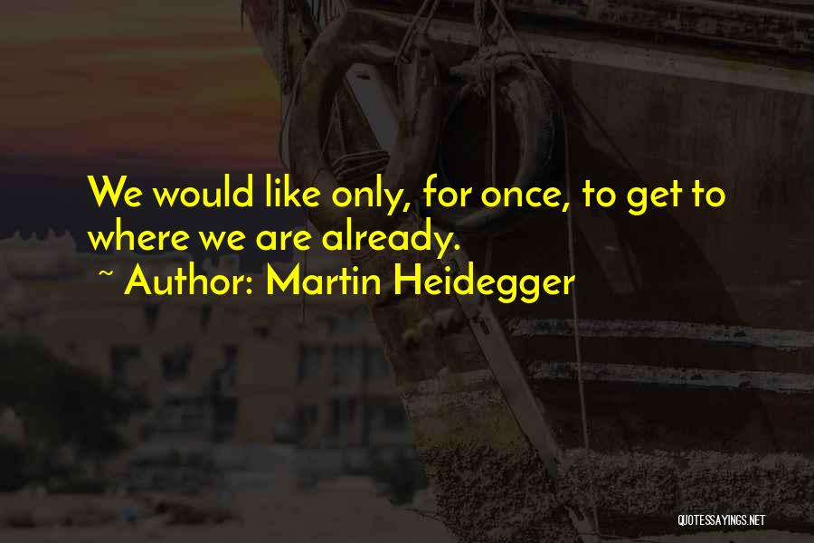 Martin Heidegger Quotes 1304487