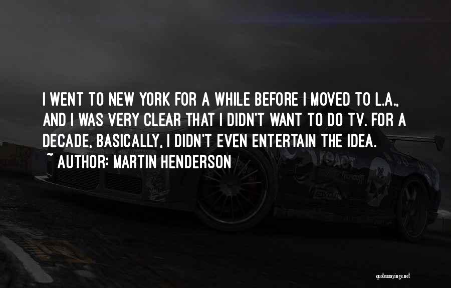 Martin Henderson Quotes 1142984