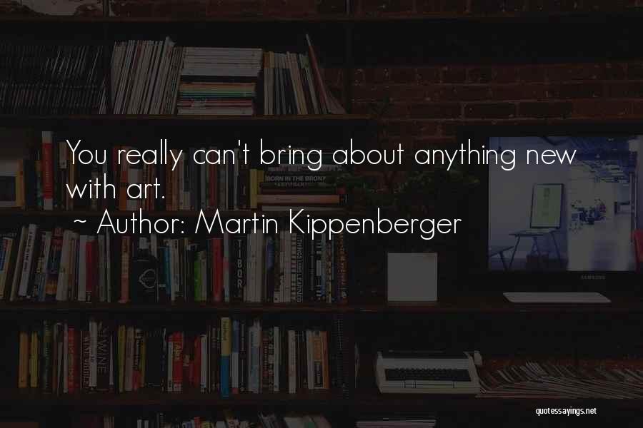 Martin Kippenberger Quotes 2220758