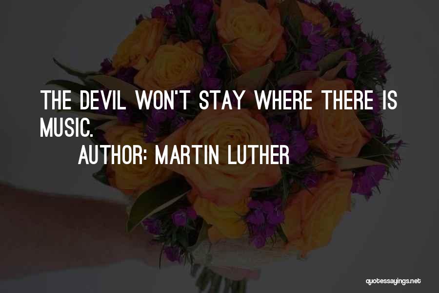 Martin Luther And Music Quotes By Martin Luther