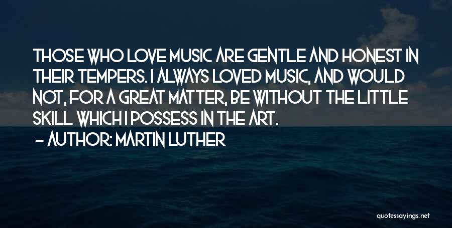 Martin Luther And Music Quotes By Martin Luther