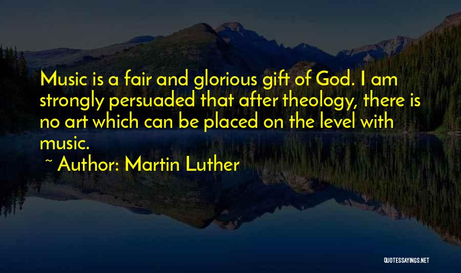 Martin Luther And Music Quotes By Martin Luther