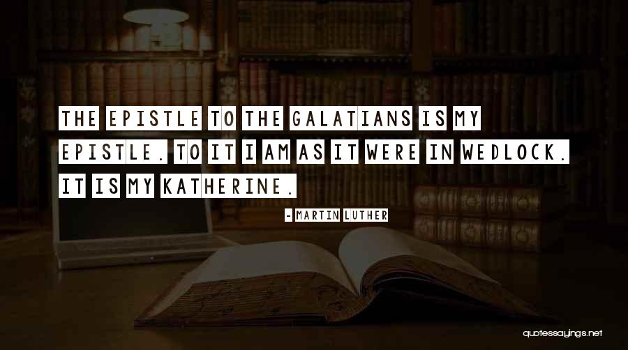 Martin Luther Galatians Quotes By Martin Luther Martin Luther Galatians Quotes By Martin Luther