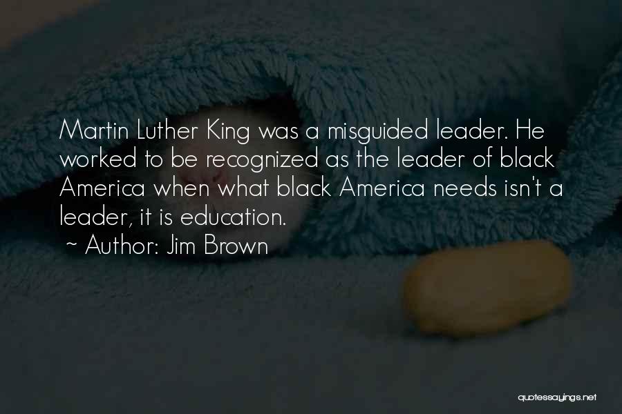 Martin Luther King Education Quotes By Jim Brown