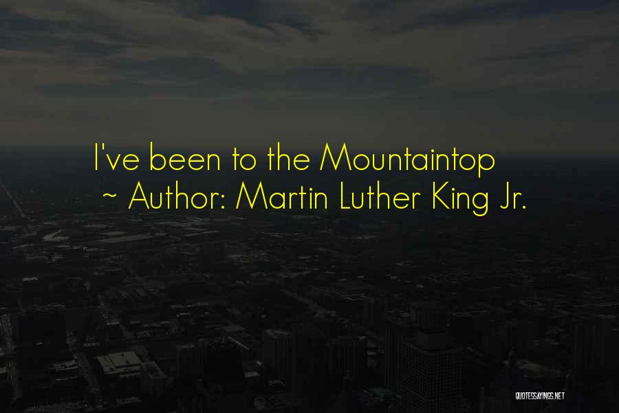 Martin Luther King Mountaintop Quotes By Martin Luther King Jr.