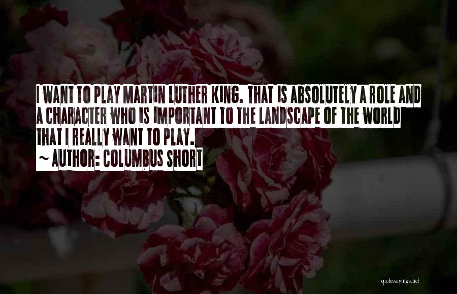 Martin Luther King Short Quotes By Columbus Short