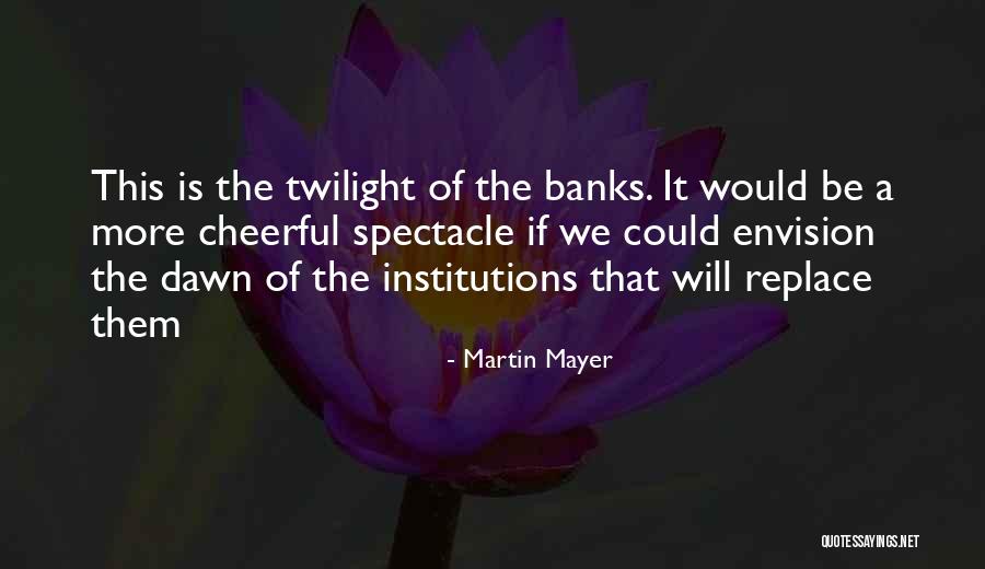 Martin Mayer Quotes 2063980