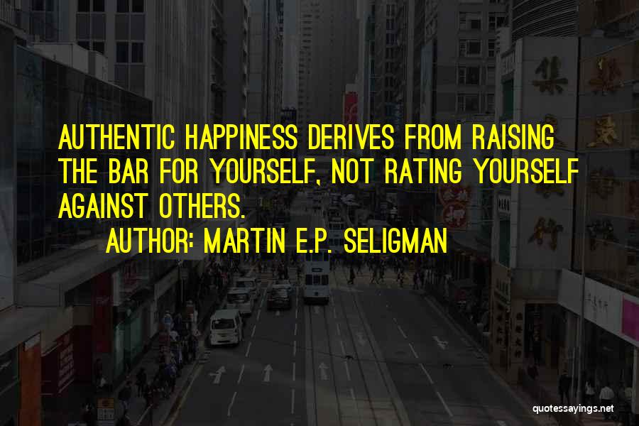 Martin Seligman Authentic Happiness Quotes By Martin E.P. Seligman