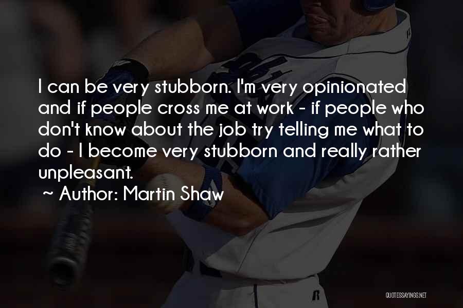 Martin Shaw Quotes 1678036