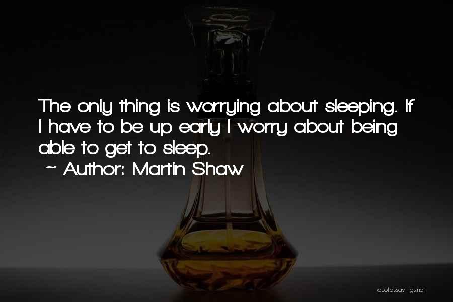 Martin Shaw Quotes 2043246