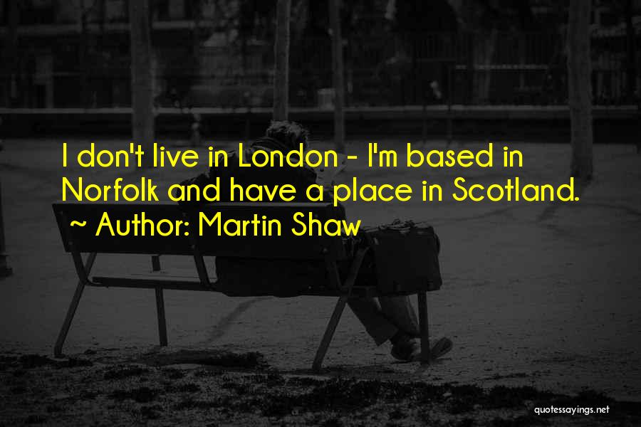 Martin Shaw Quotes 449297