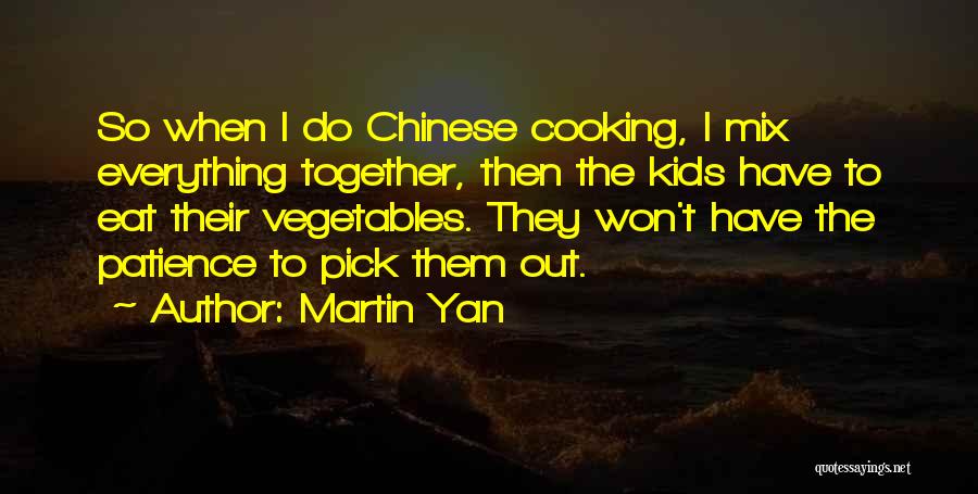 Martin Yan Quotes 1635371