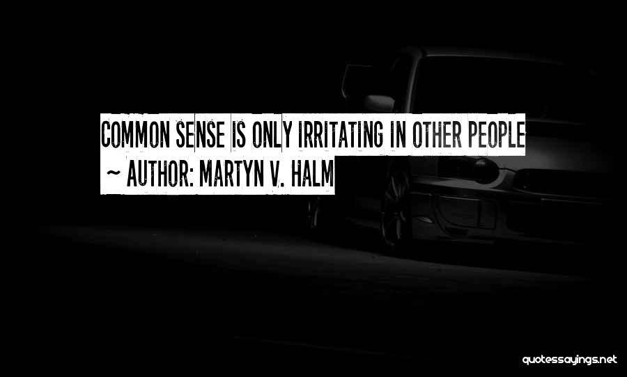 Martyn V. Halm Quotes 295641