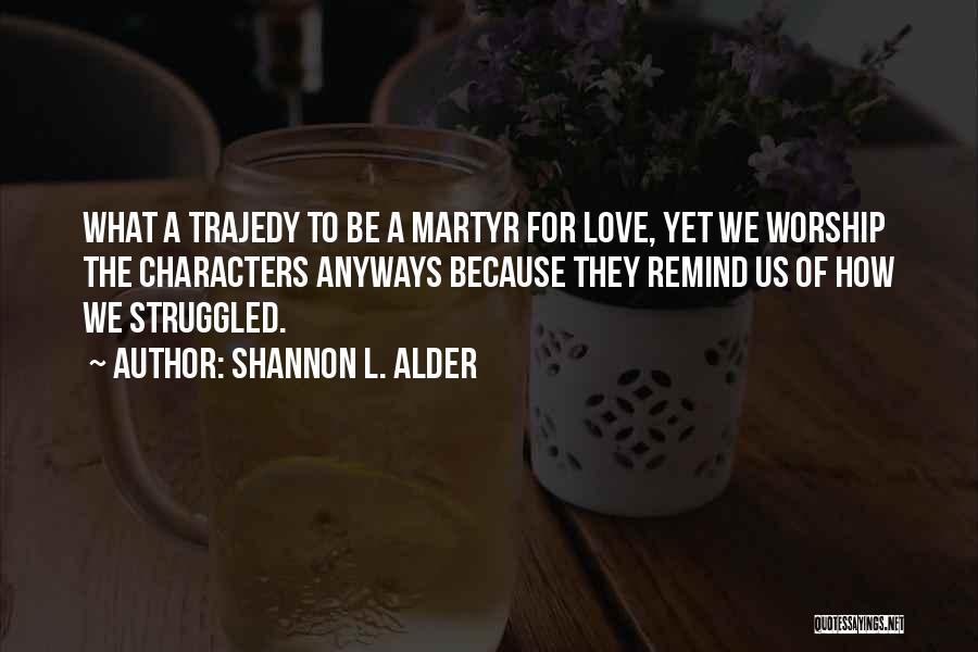 Martyr For Love Quotes By Shannon L. Alder