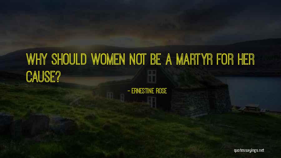Martyr To A Cause Quotes By Ernestine Rose