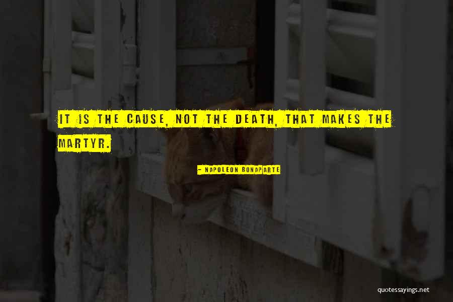 Martyr To A Cause Quotes By Napoleon Bonaparte