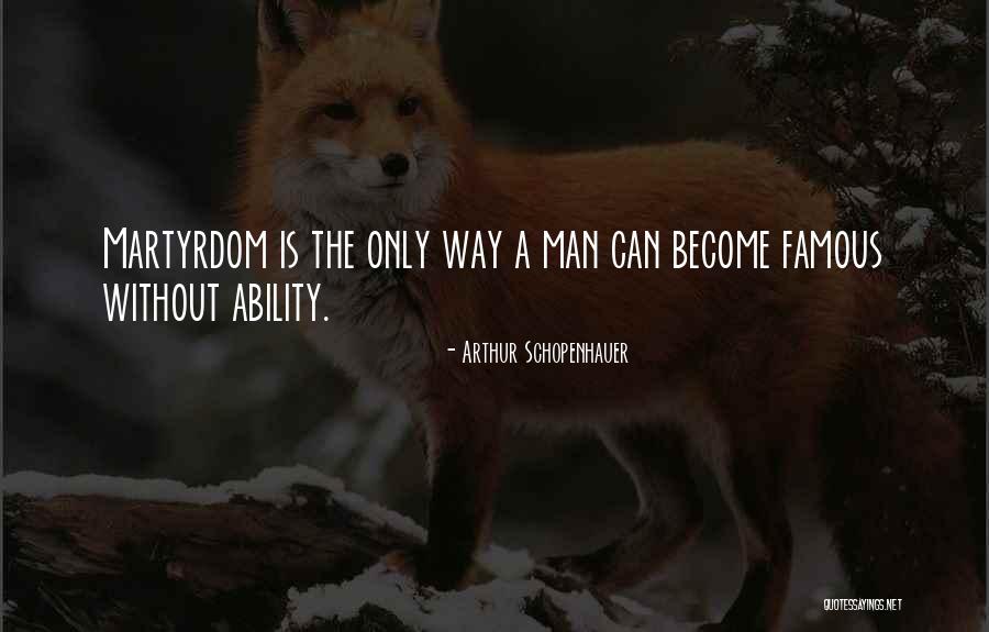 Martyrdom Of Man Quotes By Arthur Schopenhauer Martyrdom Of Man Quotes By Arthur Schopenhauer