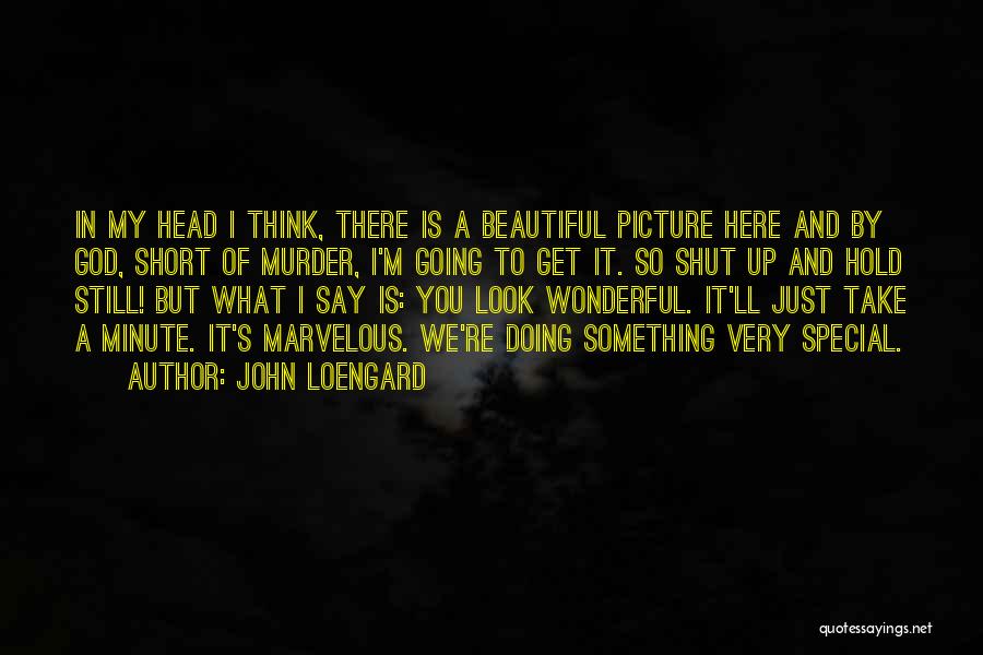 Marvelous God Quotes By John Loengard