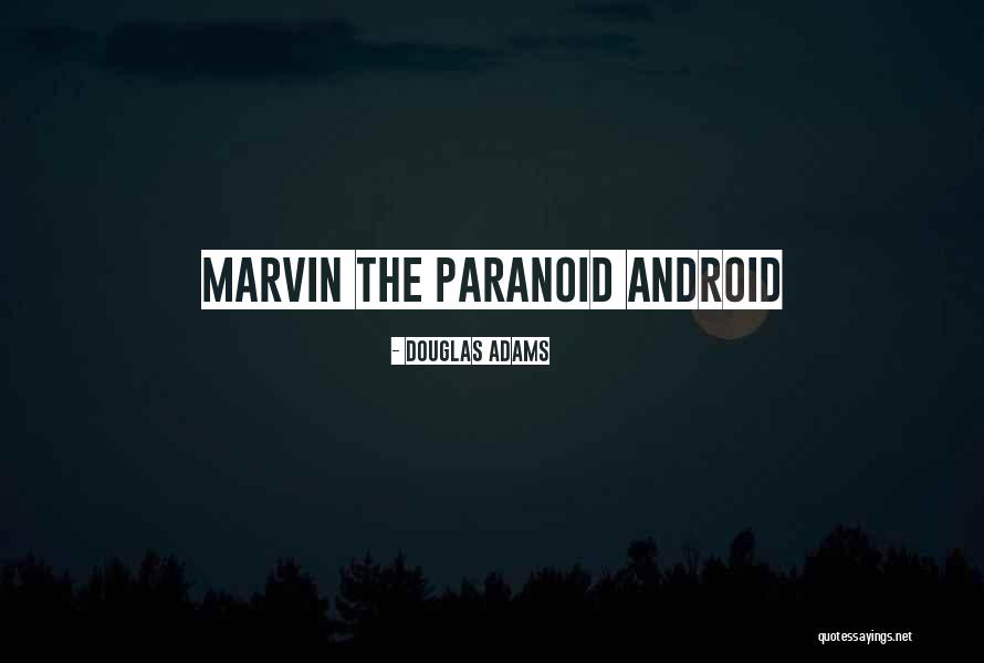 Marvin Paranoid Android Quotes By Douglas Adams Marvin Paranoid Android Quotes By Douglas Adams