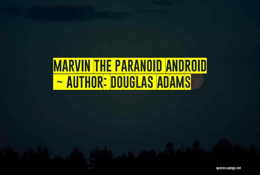 Marvin Paranoid Quotes By Douglas Adams