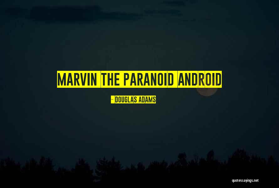 Marvin The Paranoid Android Quotes By Douglas Adams Marvin The Paranoid Android Quotes By Douglas Adams