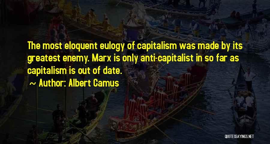 Marx Anti Capitalist Quotes By Albert Camus