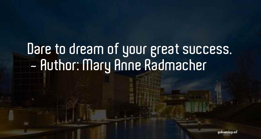 Mary Anne Radmacher Quotes 1131974