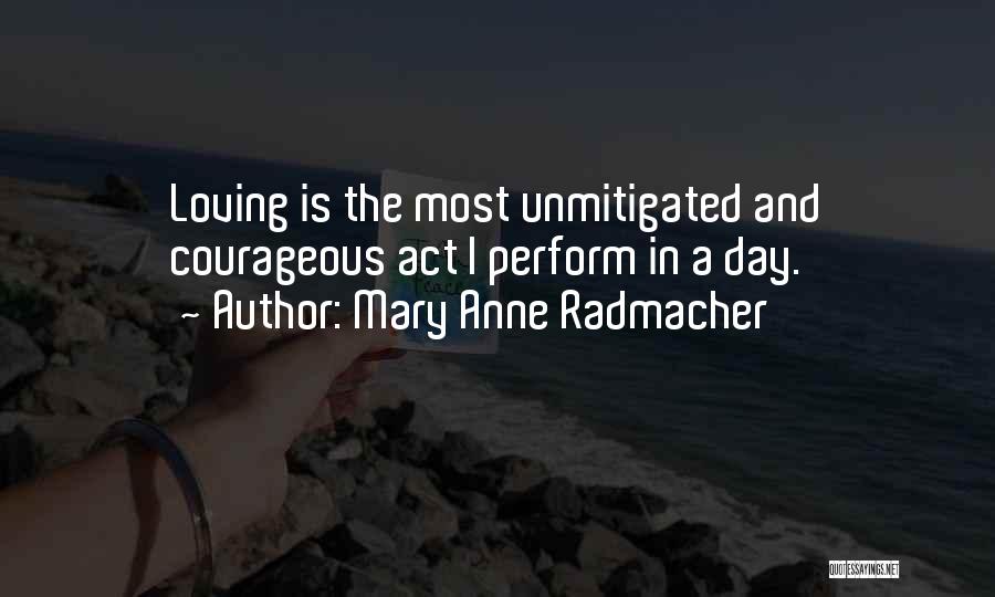 Mary Anne Radmacher Quotes 2188406