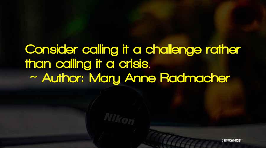 Mary Anne Radmacher Quotes 405709