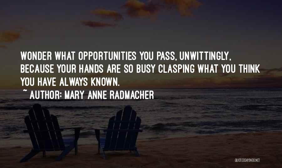 Mary Anne Radmacher Quotes 793230