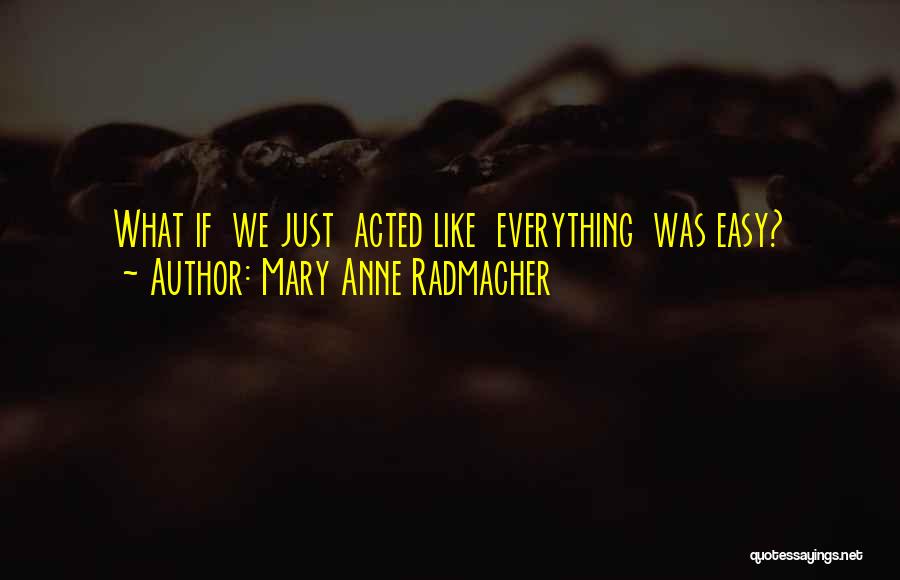 Mary Anne Radmacher Quotes 974451