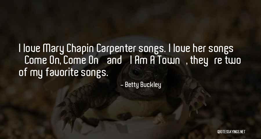 Mary Buckley Quotes By Betty Buckley