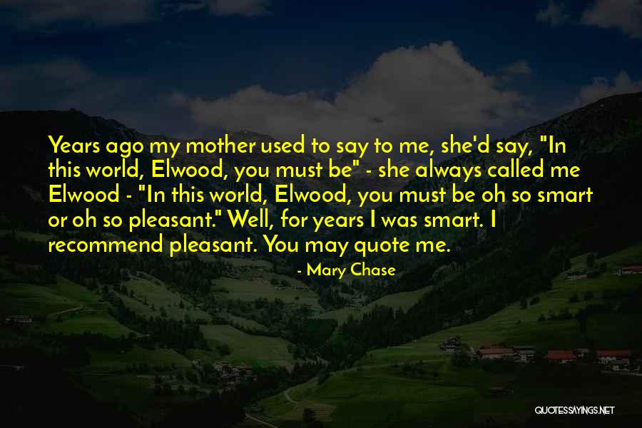 Mary Chase Quotes 2084927 Mary Chase Quotes 2084927