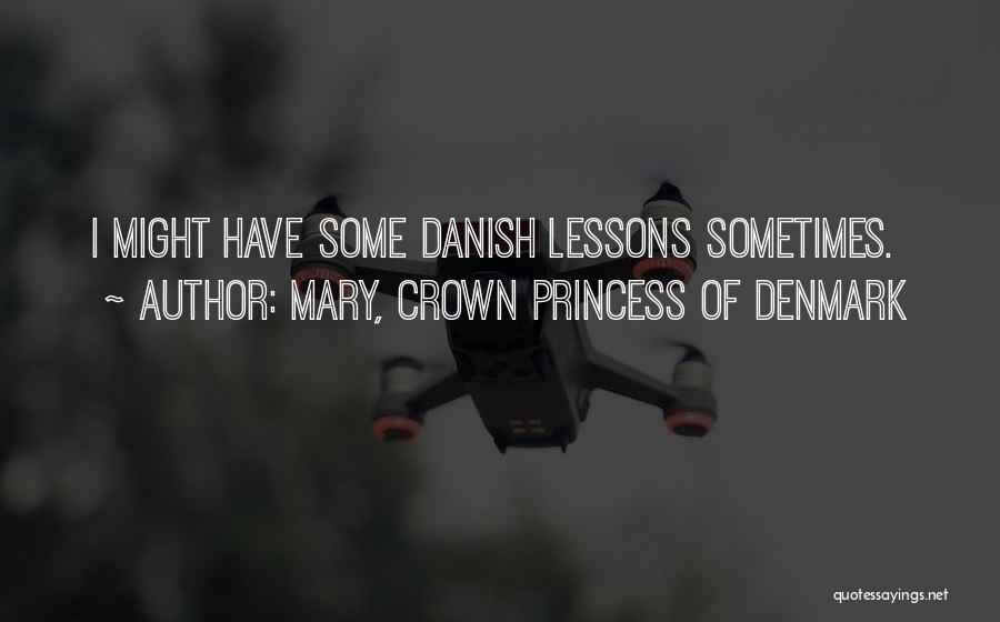 Mary, Crown Princess Of Denmark Quotes 938477