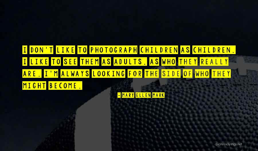 Mary Ellen Mark Quotes 1537785