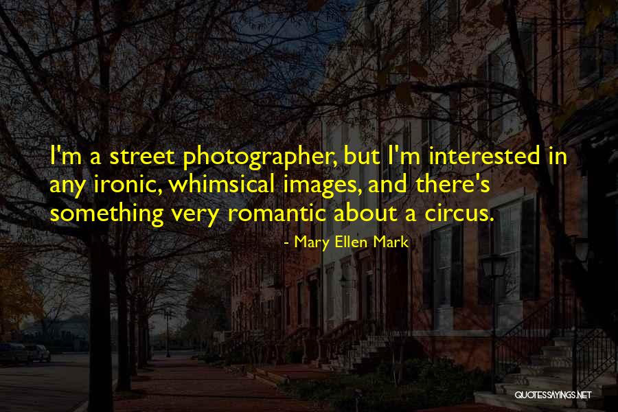 Mary Ellen Mark Quotes 1542933