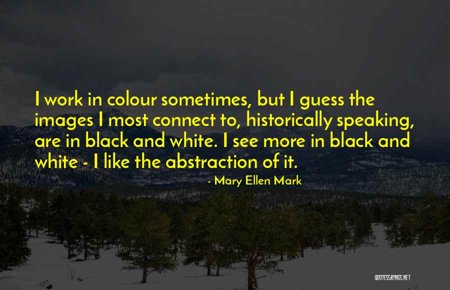 Mary Ellen Mark Quotes 501941 Mary Ellen Mark Quotes 501941