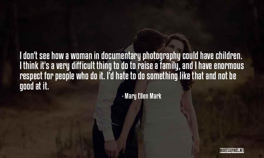 Mary Ellen Mark Quotes 96192