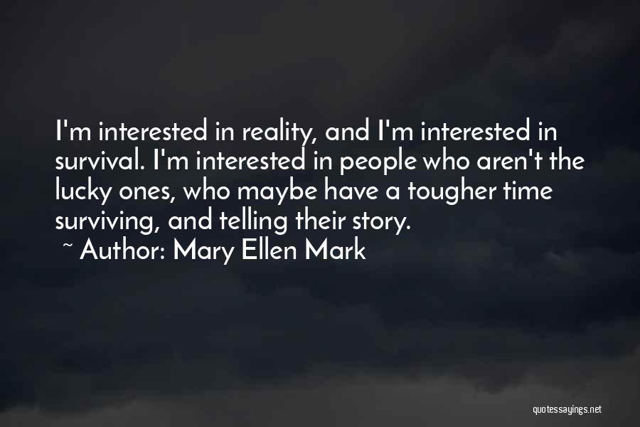 Mary Ellen Quotes By Mary Ellen Mark
