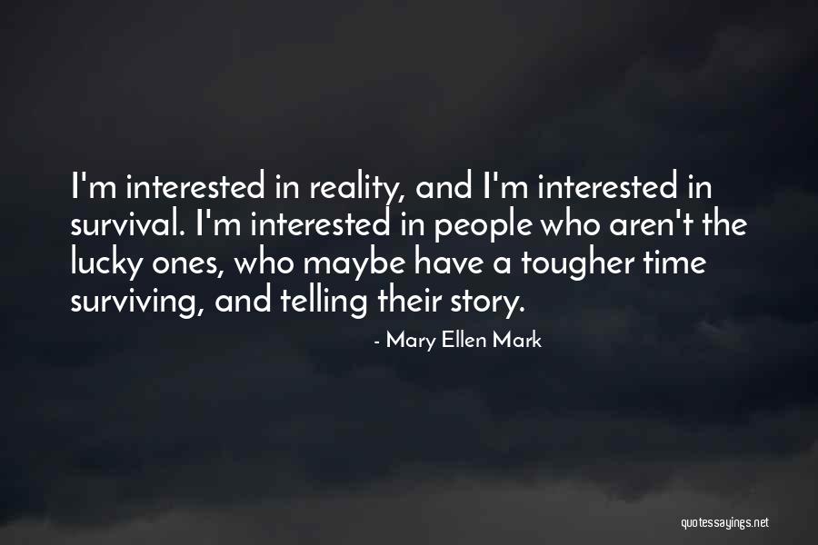 Mary Ellen Quotes By Mary Ellen Mark