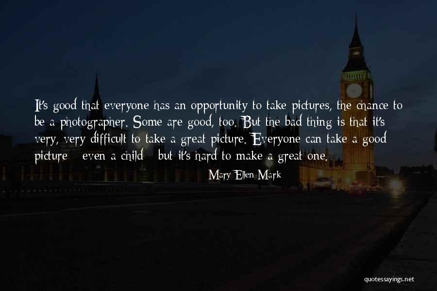 Mary Ellen Quotes By Mary Ellen Mark