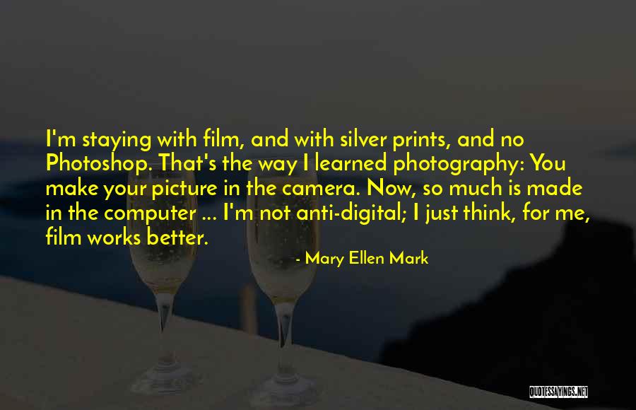 Mary Ellen Quotes By Mary Ellen Mark