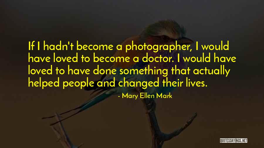 Mary Ellen Quotes By Mary Ellen Mark