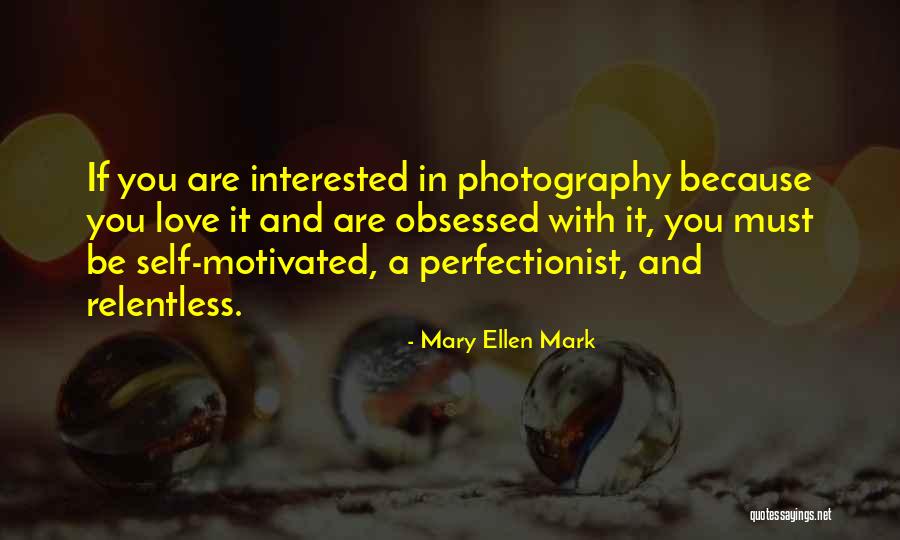 Mary Ellen Quotes By Mary Ellen Mark