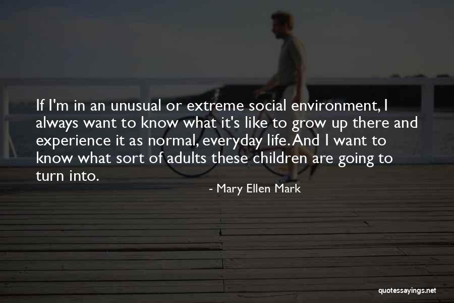 Mary Ellen Quotes By Mary Ellen Mark