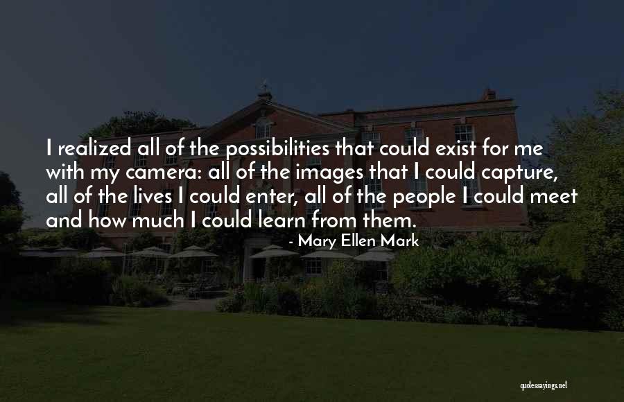 Mary Ellen Quotes By Mary Ellen Mark