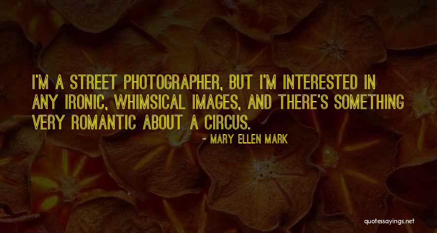 Mary Ellen Quotes By Mary Ellen Mark