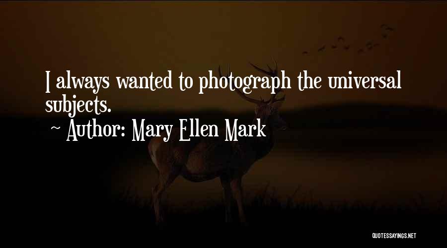 Mary Ellen Quotes By Mary Ellen Mark