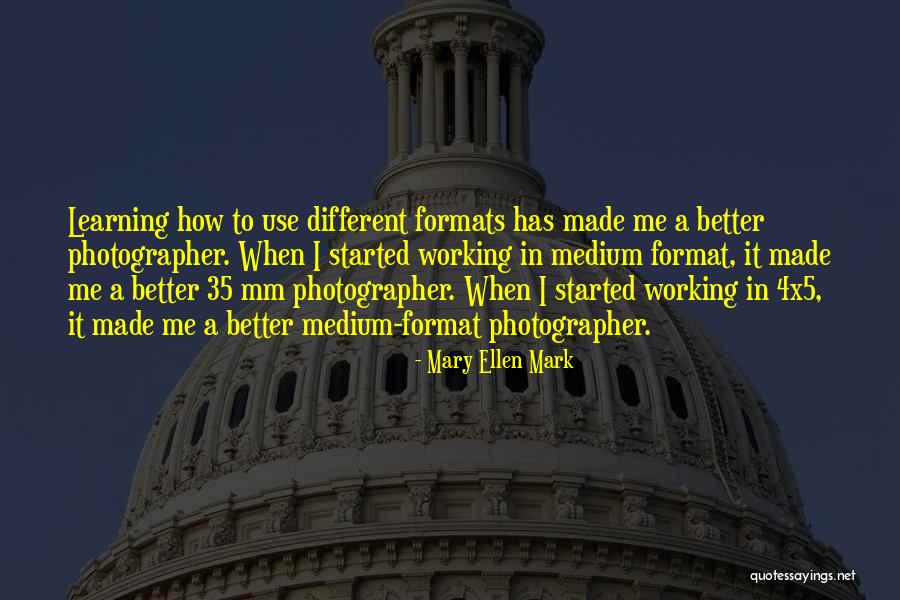 Mary Ellen Quotes By Mary Ellen Mark