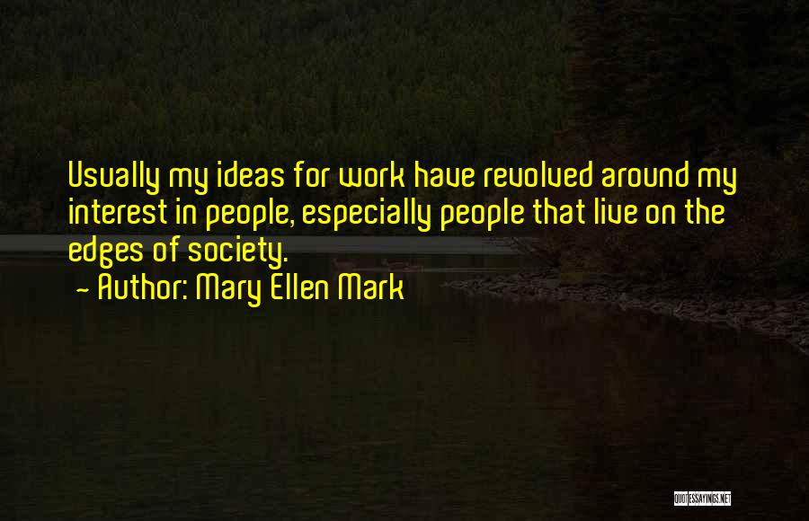 Mary Ellen Quotes By Mary Ellen Mark